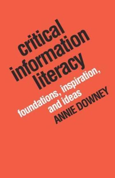 Cover for Annie Downey · Critical Information Literacy (Paperback Book) (2016)