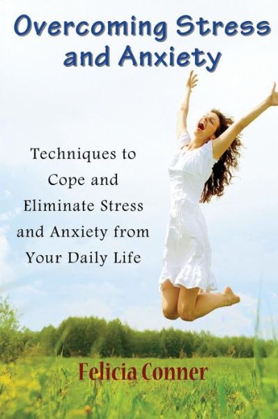 Cover for Felicia Conner · Overcoming Stress and Anxiety: Techniques to Cope and Eliminate Stress and Anxiety from Your Daily Life (Paperback Book) [Large Type edition] (2014)