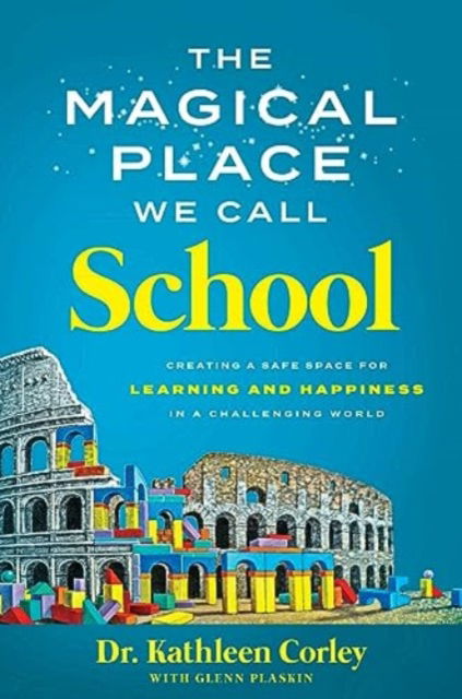 Cover for Kathleen Corley · The Magical Place We Call School: Creating a Safe Space for Learning and Happiness in a Challenging World (Hardcover Book) (2024)