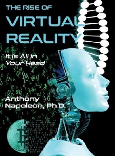 The Rise of Virtual Reality - Dr Anthony Napoleon - Livros - Virtualbookworm.com Publishing - 9781638680246 - 1 de setembro de 2021