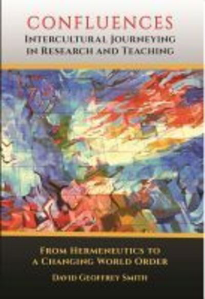 Cover for David Geoffrey Smith · Confluences: Intercultural Journeying in Research and Teaching - Current Perspectives on Confucianism, Taoism, Buddhism, and Education (Paperback Book) (2020)