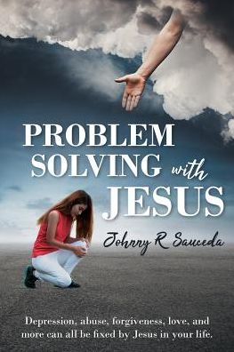 Problem Solving with Jesus - Johnny R Sauceda - Bücher - Christian Faith Publishing, Inc. - 9781644166246 - 5. Februar 2019