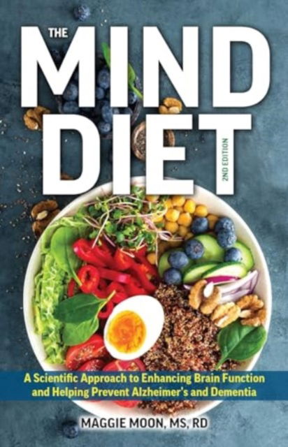 Cover for Moon, Maggie, MS RDN · The MIND Diet: 2nd Edition: A Scientific Approach to Enhancing Brain Function and Helping Prevent Alzheimer's and Dementia, Fully Updated with New Recipes, Meal Plans, and More Tips and Tools Based on the Latest Research (Paperback Book) [2nd edition] (2024)