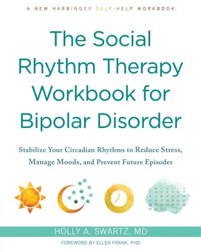 Cover for Holly A Swartz · The Social Rhythm Therapy Workbook for Bipolar Disorder: Stabilize Your Circadian Rhythms to Reduce Stress, Manage Moods, and Prevent Future Episodes (Paperback Book) (2024)