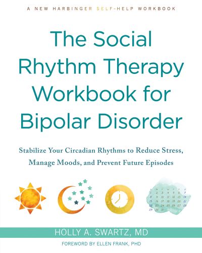 Cover for Holly A Swartz · The Social Rhythm Therapy Workbook for Bipolar Disorder: Stabilize Your Circadian Rhythms to Reduce Stress, Manage Moods, and Prevent Future Episodes (Paperback Book) (2024)