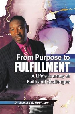 Cover for Dr Edward G Robinson · From Purpose to Fulfillment (Paperback Book) (2020)