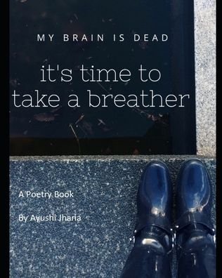 Cover for Ayushi Jharia · My Brain is Dead It's Time to Take a Breather (Pocketbok) (2020)