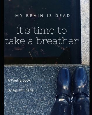 Cover for Ayushi Jharia · My Brain is Dead It's Time to Take a Breather (Paperback Book) (2020)