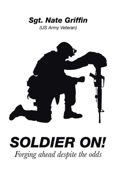 Soldier On! - Sgt Nate Griffin - Bücher - Xlibris Us - 9781664148246 - 29. Dezember 2020