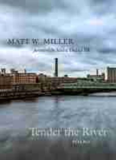 Cover for Matt W. Miller · Tender the River: Poems (Paperback Book) (2021)