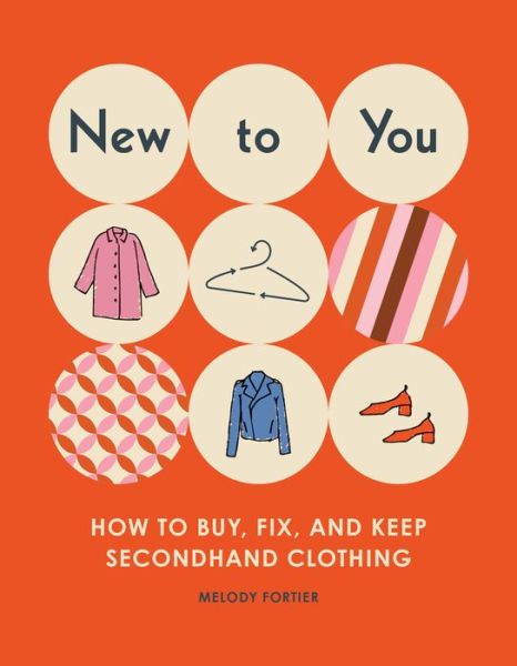 Cover for Melody Fortier · New to You: How to Buy, Fix, and Keep Classic Clothing (Taschenbuch) (2022)