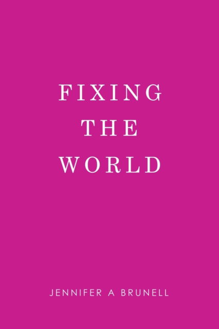 Jennifer A Brunell · Fixing the World (Paperback Book) (2019)