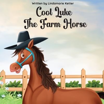 Cover for Lindamarie Ketter · Cool Luke The Farm Horse (Paperback Book) (2021)