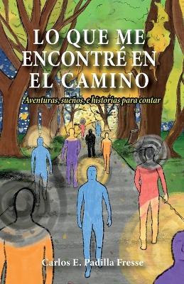 Cover for Carlos E Padilla Fresse · Lo que me encontre en el camino (Paperback Book) (2023)