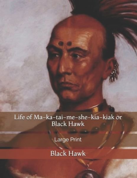Cover for Black Hawk · Life of Ma-ka-tai-me-she-kia-kiak or Black Hawk (Paperback Book) (2019)
