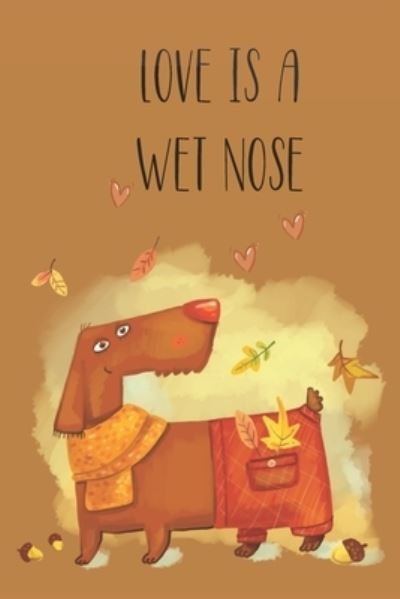 Cover for Cottage Garden Publishing · Love is a wet nose (Pocketbok) (2019)