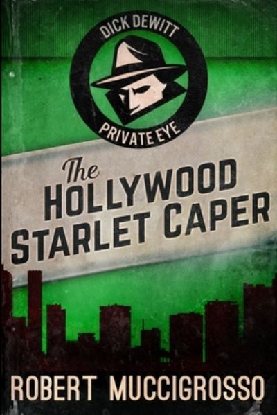 Cover for Robert Muccigrosso · The Hollywood Starlet Caper (Dick DeWitt Mysteries Book 2) (Paperback Book) (2021)