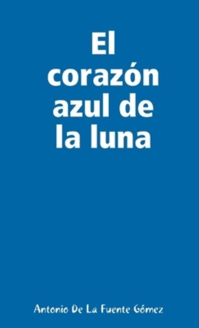 Cover for Antonio de La Fuente Gómez · El corazon azul de la luna (Taschenbuch) (2020)