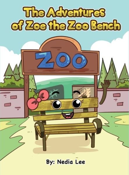 Cover for Nedia L Espinoza · The Adventurers of Zoe the Zoo Bench (Hardcover bog) (2021)