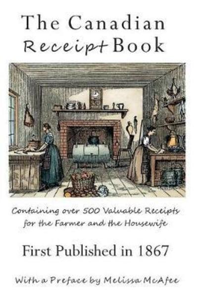 Cover for Jen Rubio · The Canadian Receipt Book: Containing Over 500 Valuable Receipts for the Farmer and the Housewife, First Published in 1867 (Paperback Book) (2018)