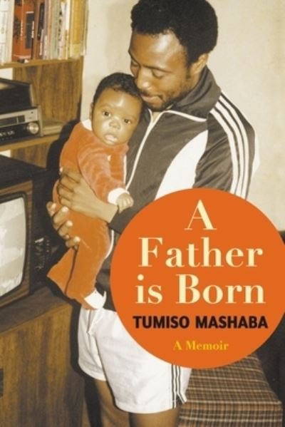 Cover for Tumiso Mashaba · A Father is Born (Paperback Book) (2021)