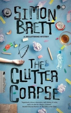 Cover for Simon Brett · The Clutter Corpse - The Decluttering mysteries (Innbunden bok) [Main edition] (2020)