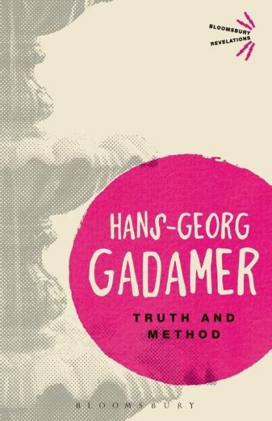 Truth and Method - Bloomsbury Revelations - Hans-Georg Gadamer - Boeken - Bloomsbury Publishing PLC - 9781780936246 - 25 april 2013