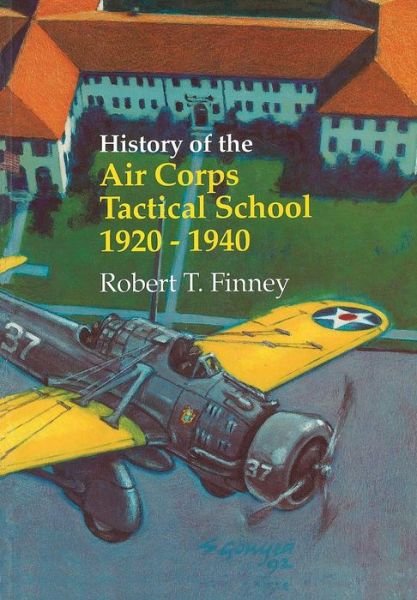 Cover for Us Air Force History &amp;. Museums Program · History of the Air Corps Tactical School 1920-1940 (Taschenbuch) (2013)