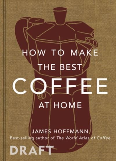 Cover for James Hoffmann · How to make the best coffee at home (Gebundenes Buch) (2022)