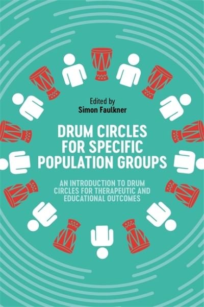 Cover for Simon Faulkner · Drum Circles for Specific Population Groups: An Introduction to Drum Circles for Therapeutic and Educational Outcomes (Paperback Book) (2021)