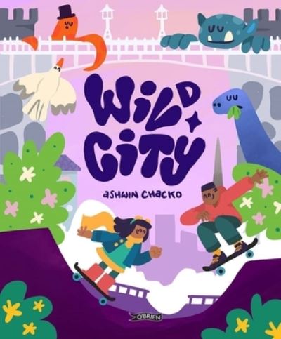 Wild City - Ashwin Chacko - Książki - O'Brien Press Ltd - 9781788493246 - 17 kwietnia 2023