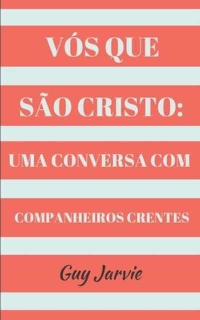 Cover for Guy Jarvie · Vós Que São Cristo (Book) (2022)