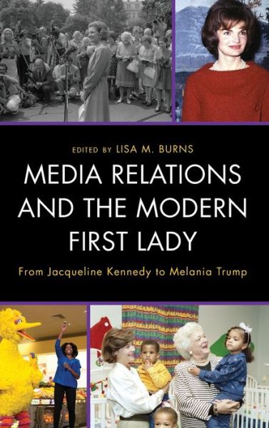 Cover for Media Relations and the Modern First Lady: From Jacqueline Kennedy to Melania Trump - Lexington Studies in Political Communication (Hardcover Book) (2020)