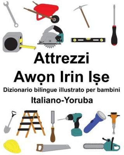 Cover for Richard Carlson Jr · Italiano-Yoruba Attrezzi / Awon Irin Ise Dizionario bilingue illustrato per bambini (Paperback Book) (2019)
