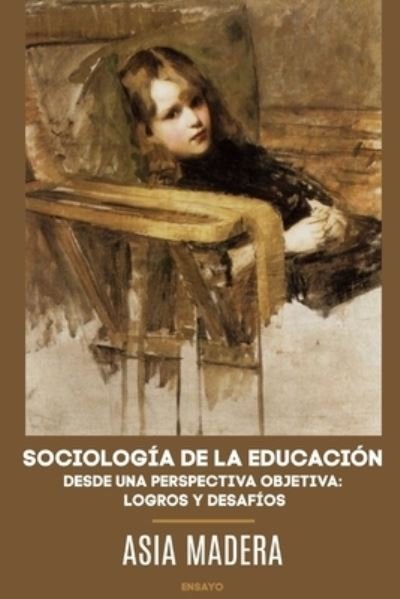 Cover for Asia Madera · Sociologia De La Educacion Desde Una Perspectiva Objetiva: Logros Y Desafios (Pocketbok) (2020)