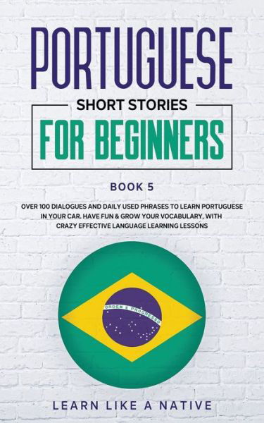 Cover for Learn Like A Native · Portuguese Short Stories for Beginners Book 5 (Paperback Bog) (2021)