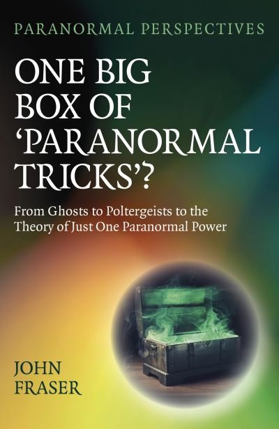 Cover for John Fraser · Paranormal Perspectives: One Big Box of 'Paranormal Tricks'?: From Ghosts to Poltergeists to the Theory of Just One Paranormal Power (Pocketbok) (2024)