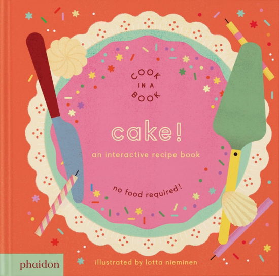 Cake!: An Interactive Recipe Book - Cook In A Book - Lotta Nieminen - Bücher - Phaidon Press Ltd - 9781837290246 - 10. September 2025