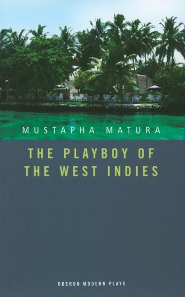 Cover for Matura, Mustapha (Author) · The Playboy of the West Indies - Oberon Modern Plays (Taschenbuch) (2009)