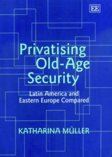 Cover for Katharina Muller · Privatising Old-Age Security: Latin America and Eastern Europe Compared (Hardcover Book) (2003)