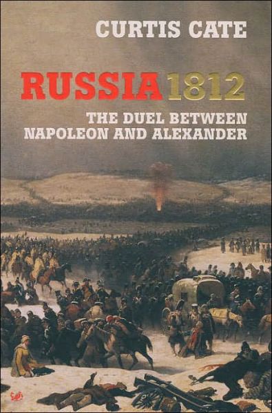 Cover for Curtis Cate · Russia 1812: The Duel Between Napoleon and Alexander (Paperback Book) (2004)