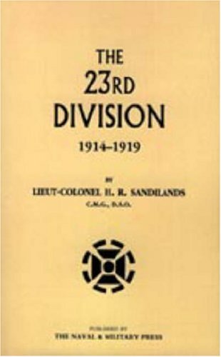 Cover for Lt Col H. R. Sandilands · Twenty-third Division 1914-1919 (Gebundenes Buch) (2006)