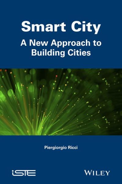 Smart City: A New Approach to Building Cities - Ricci - Książki - ISTE Ltd and John Wiley & Sons Inc - 9781848218246 - 19 stycznia 2016