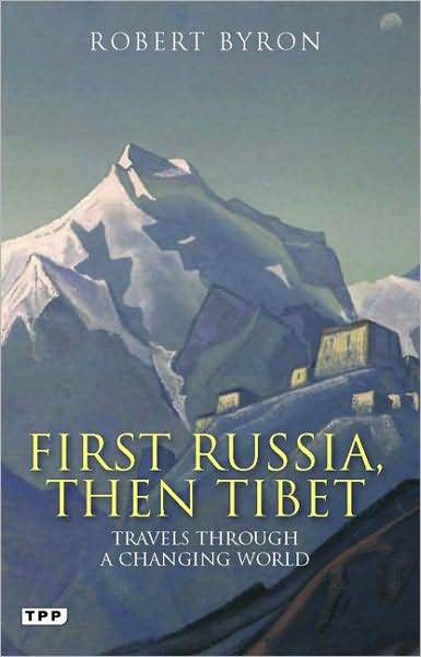 First Russia, Then Tibet: Travels Through a Changing World - Robert Byron - Books - Bloomsbury Publishing PLC - 9781848854246 - September 30, 2010