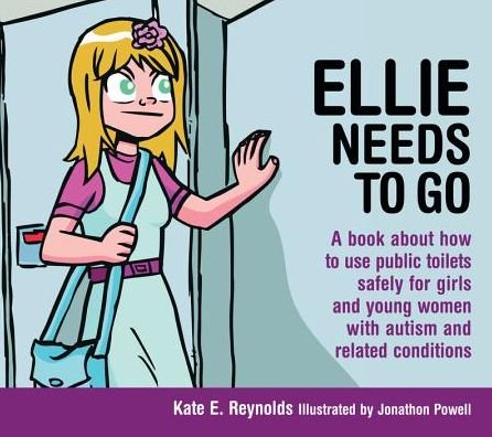 Cover for Kate E. Reynolds · Ellie Needs to Go: A book about how to use public toilets safely for girls and young women with autism and related conditions - Sexuality and Safety with Tom and Ellie (Hardcover bog) (2015)