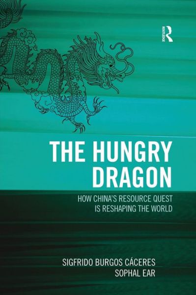 Cover for Sigfrido Burgos Caceres · The Hungry Dragon: How China's Quest for Resources is Reshaping the World (Paperback Book) (2015)