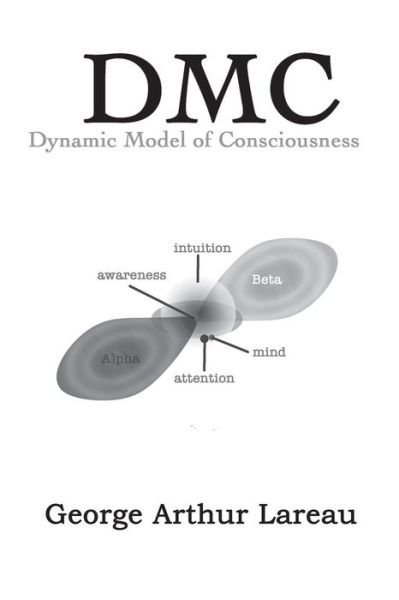 Cover for George Arthur Lareau · DMC Dynamic Model of Consciousness (Paperback Book) (2016)