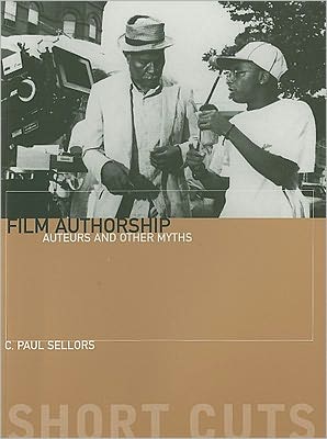 Cover for C. Sellors · Film Authorship - Auteurs and Other Myths (Paperback Book) (2010)