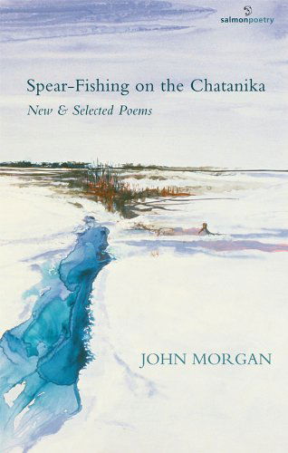 Cover for John Morgan · Spear-Fishing on the Chatanika: New and Selected Poems (Paperback Book) [First edition] (2010)
