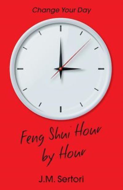 Cover for J M Sertori · Feng Shui Hour by Hour (Paperback Book) (2018)